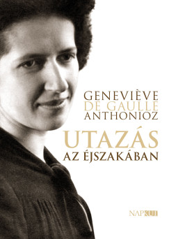 Genevive De Gaulle-Anthonioz - Utazs az jszakban