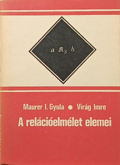 Maurer Gyula - Virág Imre - A relációelmélet elemei