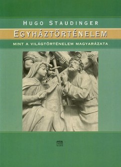 Hugo Staudinger - Egyh�zt�rt�nelem mint a vil�gt�rt�nelem magyar�zata