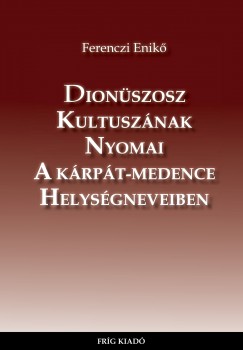 Ferenczi Enik - Dionszosz kultusznak nyomai a Krpt-medence helysgneveiben