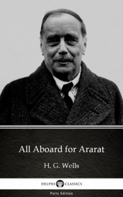 H. G. Wells - All Aboard for Ararat by H. G. Wells (Illustrated)