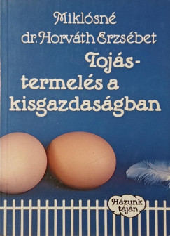 Miklósné Dr. Horváth Erzsébet - Tojástermelés a kisgazdaságban