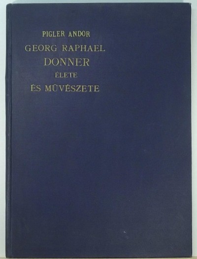 Pigler Andor - Georg Raphael Donner élete és mûvészete