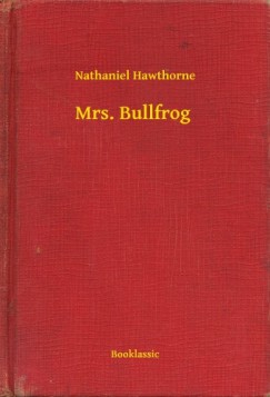 Nathaniel Hawthorne - Mrs. Bullfrog