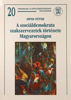 Sipos Pter - A szocildemokrata szakszervezetek trtnete Magyarorszgon