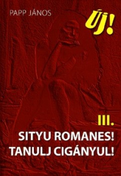 Papp Jnos - Sityu Romanes! Tanulj cignyul!