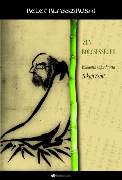Tokaji Zsolt   (Szerk.) - Zen b�lcsess�gek