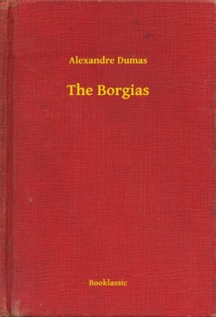 Alexandre Dumas - The Borgias