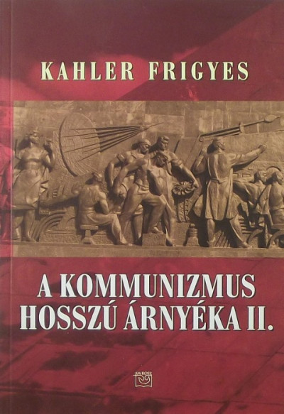 Kahler Frigyes - A kommunizmus hosszú árnyéka II.
