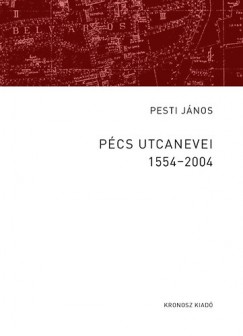 Dr. Pesti Jnos - Pcs utcanevei 1554-2004