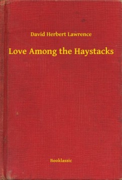 D. H. Lawrence - Love Among the Haystacks