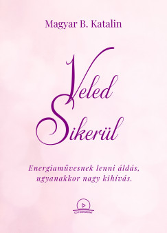Magyar B. Katalin - Veled Sikerül
