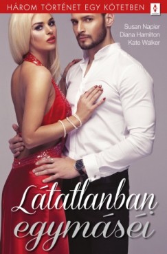 Kate Walker - Ltatlanban egymsi - 3 trtnet 1 ktetben - A felad ismeretlen, A legsibb mestersg, Senki tbbet?