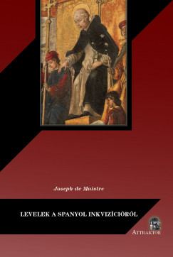 Joseph De Maistre - Levelek a spanyol inkvizcirl