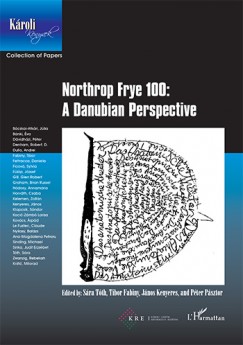 Fabiny Tibor   (Szerk.) - Kenyeres Jnos   (Szerk.) - Psztor Pter   (Szerk.) - Tth Sra   (Szerk.) - Northrop Frye 100: A Danubian Perspective