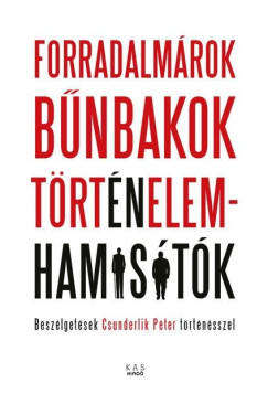 Csunderlik Pter - Forradalmrok, bnbakok, trtnelemhamistk - Beszlgetsek Csunderlik Pter trtnsszel