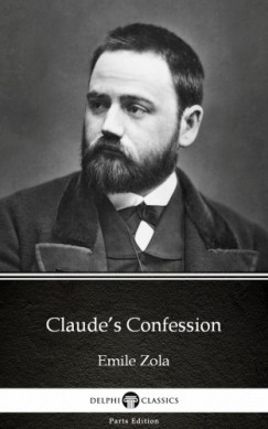 Émile Zola - Claude's Confession by Emile Zola (Illustrated)