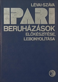Lvai Tams   (Szerk.) - Szva Istvn   (Szerk.) - Ipari beruhzsok elksztse, lebonyoltsa