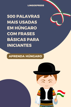 lingoXpress - 500 Palavras Mais Usadas em Hngaro com Frases Bsicas para Iniciantes