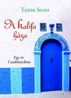 Tahir Shah - A kalifa háza