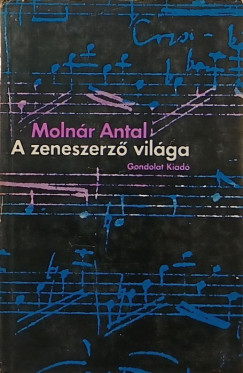 Moln�r Antal - A zeneszerz� vil�ga