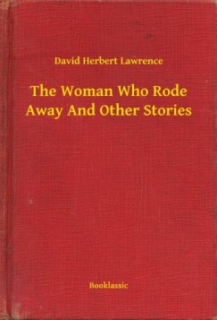 D. H. Lawrence - The Woman Who Rode Away And Other Stories