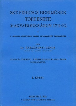 Karcsonyi Jnos - Szt. Ferencz rendjnek trtnete Magyarorszgon 1711-ig II.