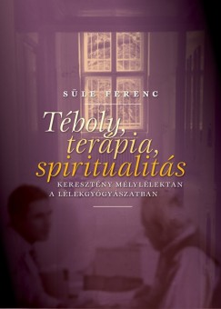 Dr. Süle Ferenc - Téboly, terápia, spiritualitás