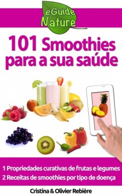Olivier Rebiere Cristina Rebiere - 101 Smoothies para a sua saúde