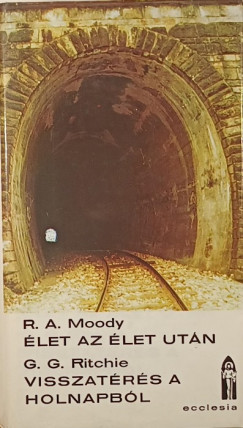 Raymond Avery Moody - George G. Ritchie - let az let utn - Visszatrs a holnapbl