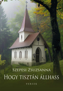 Szepesi Zsuzsanna - Hogy tisztn llhass