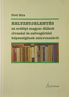 Pletl Rita - Helyzetjelent�s az erd�lyi magyar di�kok olvas�si �s sz�veg�rt�si k�pess�g�nek sz�nvonal�r�l