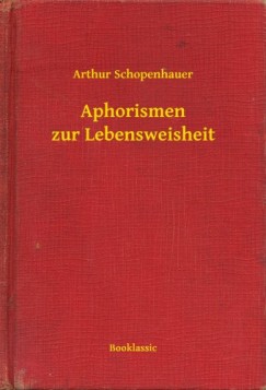 Arthur Schopenhauer - Aphorismen zur Lebensweisheit