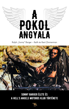 Ralph "Sonny" Barger - A Pokol Angyala - Sonny Barger lete s a Hells Angels MotorosKlub trtnete