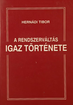 Herndi Tibor - A rendszervlts igaz trtnete