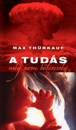 Max Thürkauf - A tudás még nem bölcsesség