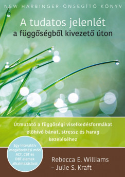 Julie S. Kraft - Rebecca E. Williams - A tudatos jelenl�t a f�gg�s�gb�l kivezet� �ton