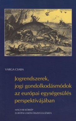 Varga Csaba - Jogrenszerek, jogi gondolkodásmódok az európai egyesülés perspektívájában