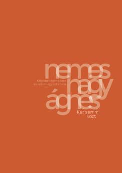 Nemes Nagy �gnes - K�t semmi k�zt