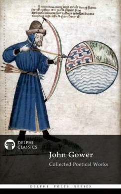 John Gower - Delphi Collected Poetical Works of John Gower (Illustrated)