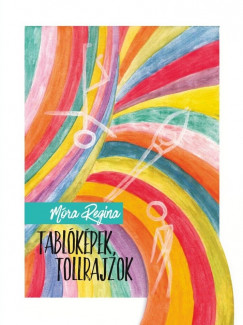 M�ra Regina - Tabl�k�pek, tollrajzok