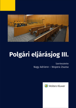 dr. Wopera Zsuzsa (szerk.) - Polgári eljárásjog III.