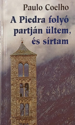 Paulo Coelho - A Piedra foly� partj�n �ltem, �s s�rtam