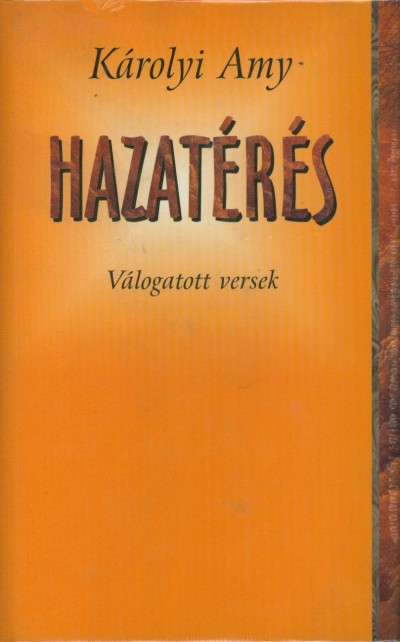 Károlyi Amy - Steinert Ágota (Vál.) - Hazatérés - Válogatott versek