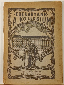 Dr. Nagy Sándor - Édesanyánk a kollégium