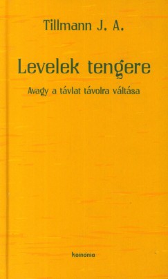 Tillmann J. A. - Levelek tengere avagy a távlat távolra váltása