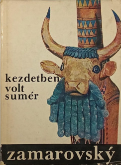 Vojtech Zamarovsky - Kezdetben volt sumér
