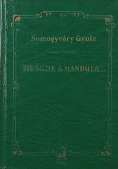 Somogyv�ry Gyula - Vir�gzik a mandula...