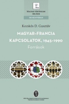 Kecsks D. Gusztv   (Szerk.) - Magyar- francia kapcsolatok, 1945-1990