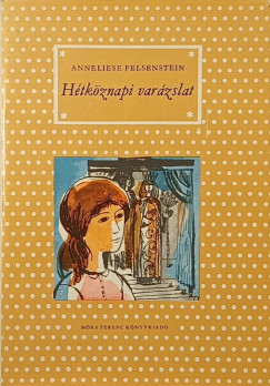 Anneliese Felsenstein - Hétköznapi varázslat